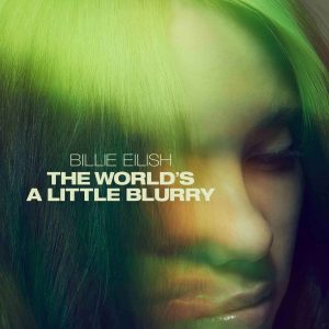 Billie Eilish The World_s a Little Blurry 2021